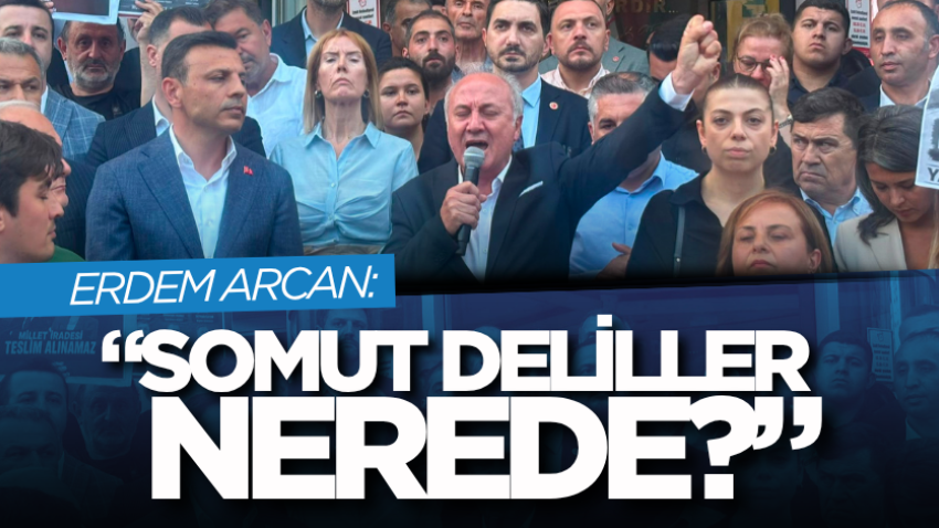 Erdem Arcan: “Somut deliller nerede?”
