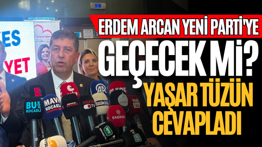 Erdem Arcan Yeni Parti'ye geçecek mi? Yaşar Tüzün cevapladı