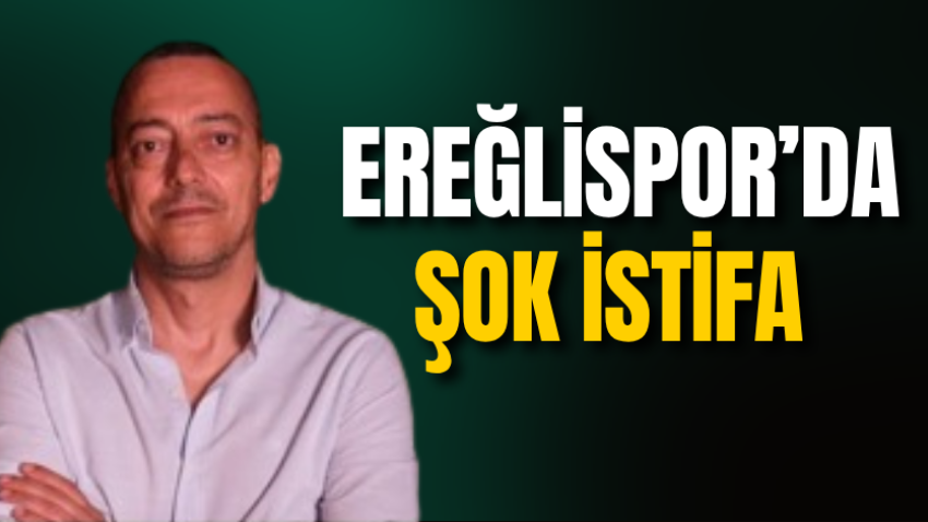 Ereğlispor’da şok istifa 