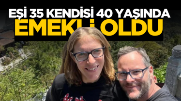 Eşi 35 kendisi 40 yaşında emekli oldu