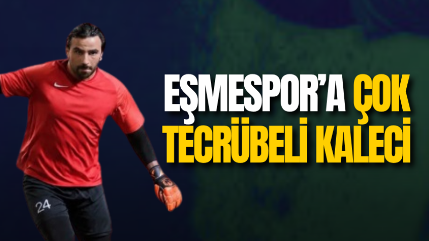 Eşmespor’a çok tecrübeli kaleci
