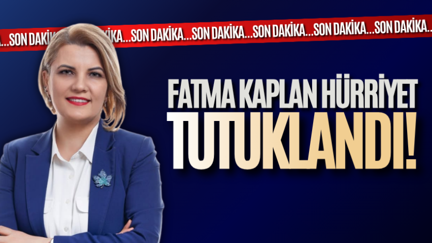 Fatma Kaplan Hürriyet tutuklandı!