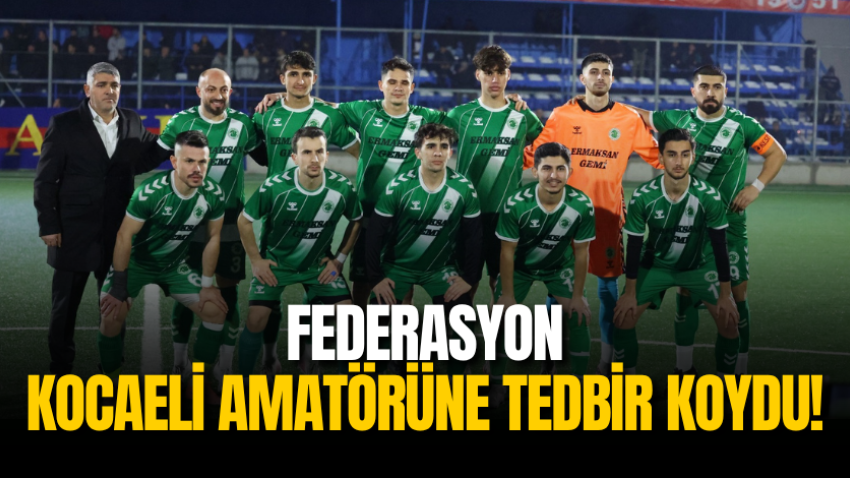 Federasyon, Kocaeli amatörüne tedbir koydu!