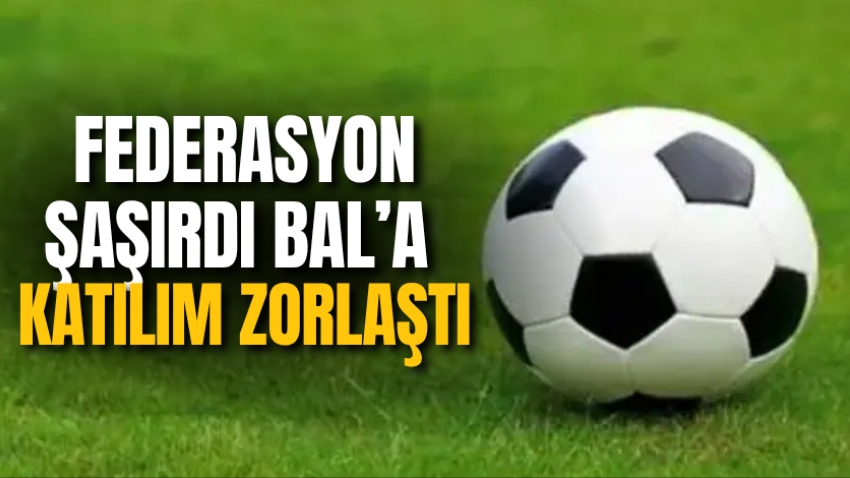 Federasyon şaşırdı BAL’a katılım zorlaştı
