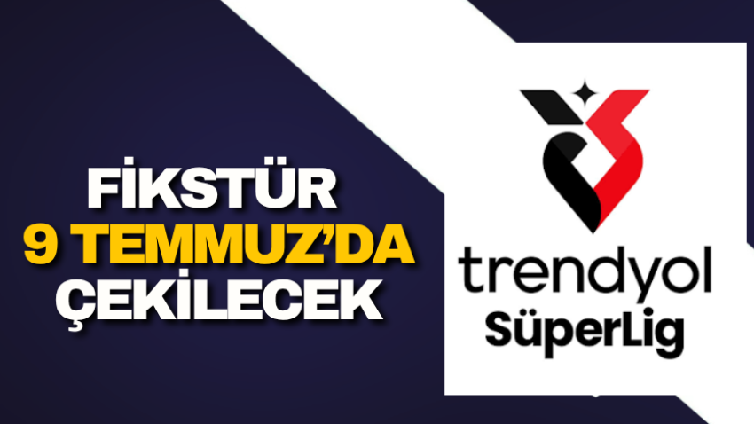 Fikstür 9 Temmuz’da çekilecek