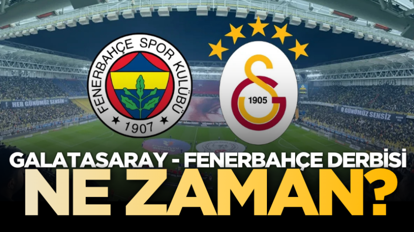 Galatasaray - Fenerbahçe derbisi ne zaman?