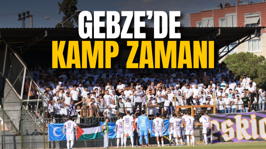 Gebze’de kamp zamanı