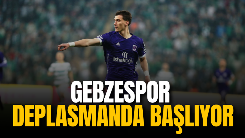 Gebzespor deplasmanda başlıyor