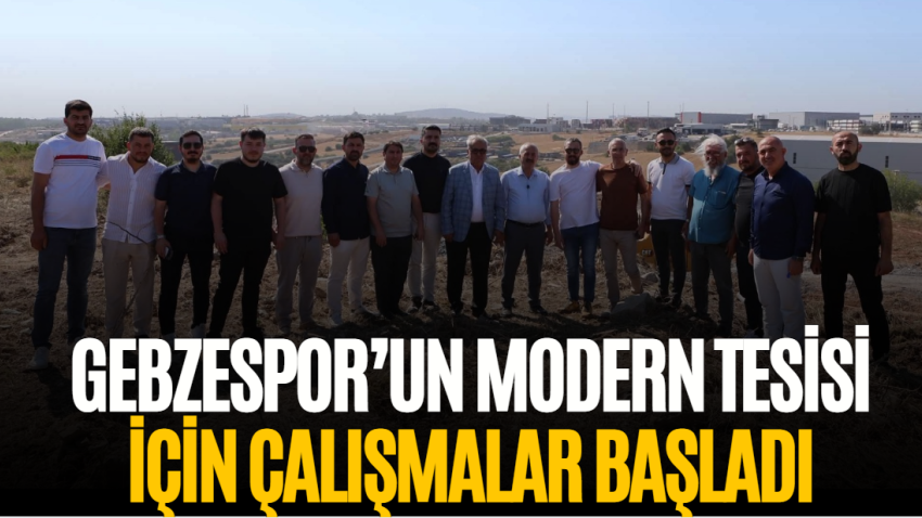 Gebzespor’un modern tesisi için çalışmalar başladı