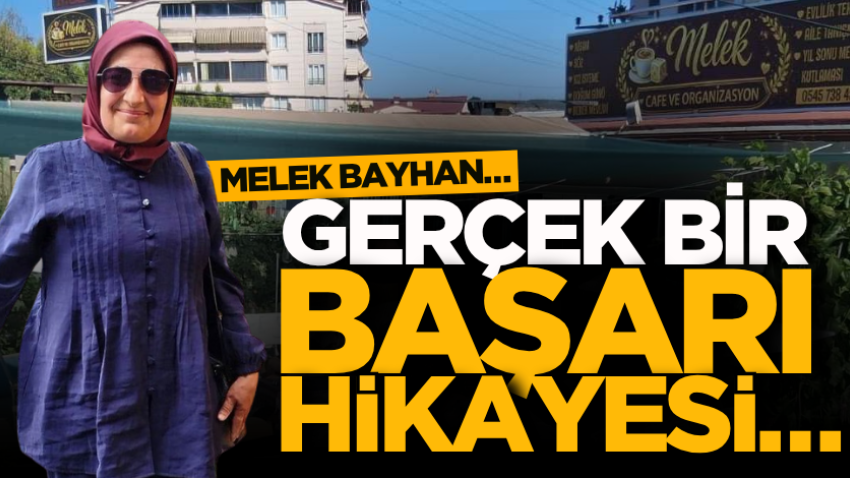 Gerçek bir başarı hikayesi… Melek Bayhan!