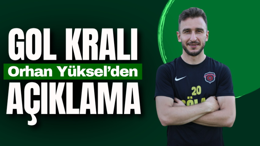 Gol kralı Orhan Yüksel’den açıklama