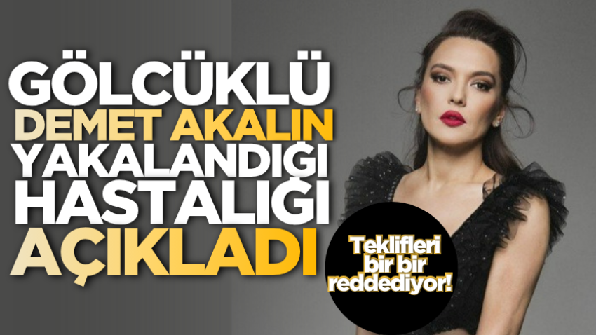 Gölcüklü Demet Akalın yakalandığı hastalığı açıkladı: Teklifleri bir bir reddediyor!