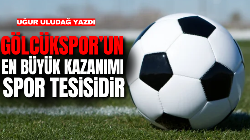 Gölcükspor’un en büyük kazanımı spor tesisidir