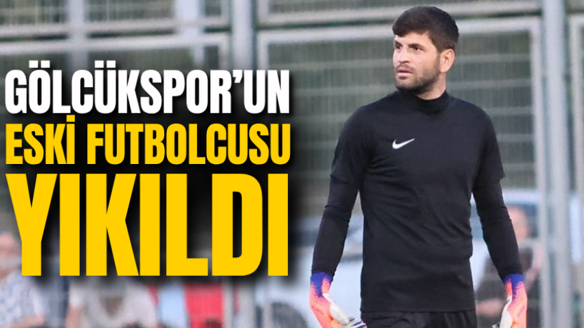 Gölcükspor’un eski futbolcusu yıkıldı