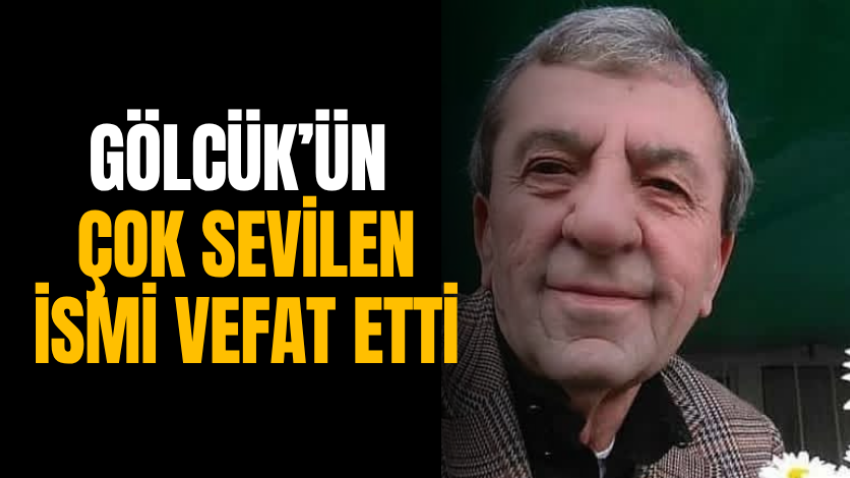 Gölcük’ün çok sevilen ismi vefat etti