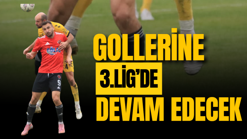 Gollerine 3.Lig’de devam edecek