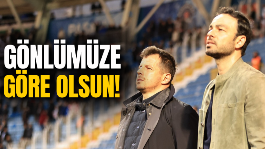 Gönlümüze göre olsun!
