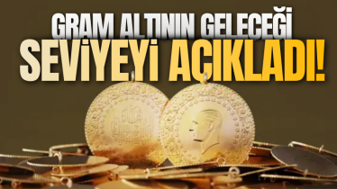 Gram altının geleceği seviyeyi açıkladı!