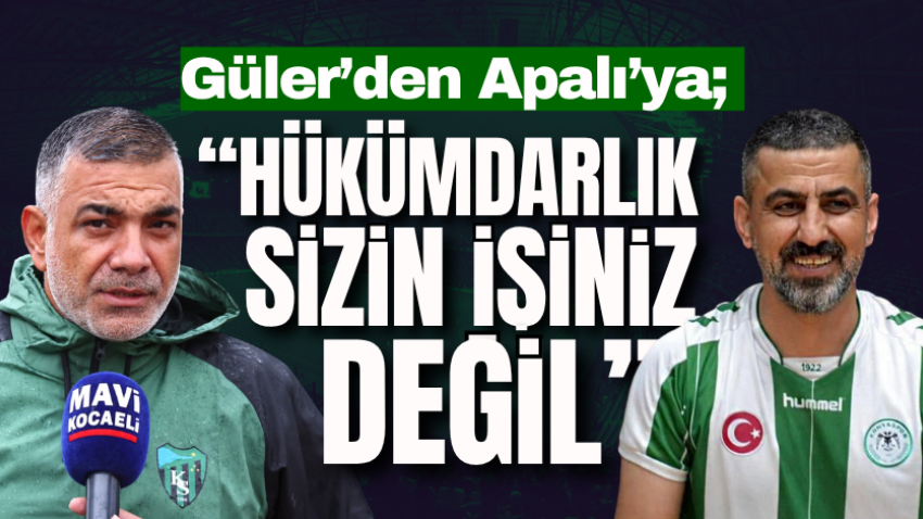 Güler’den Apalı’ya; “Hükümdarlık sizin işiniz değil”