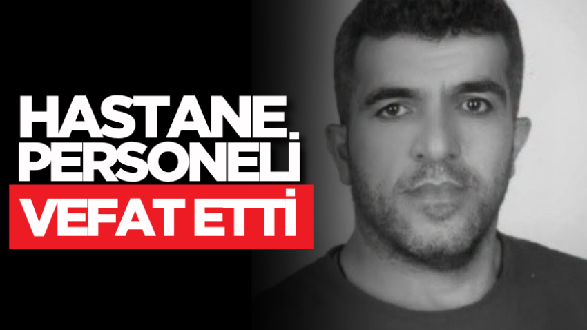 Hastane personeli vefat etti