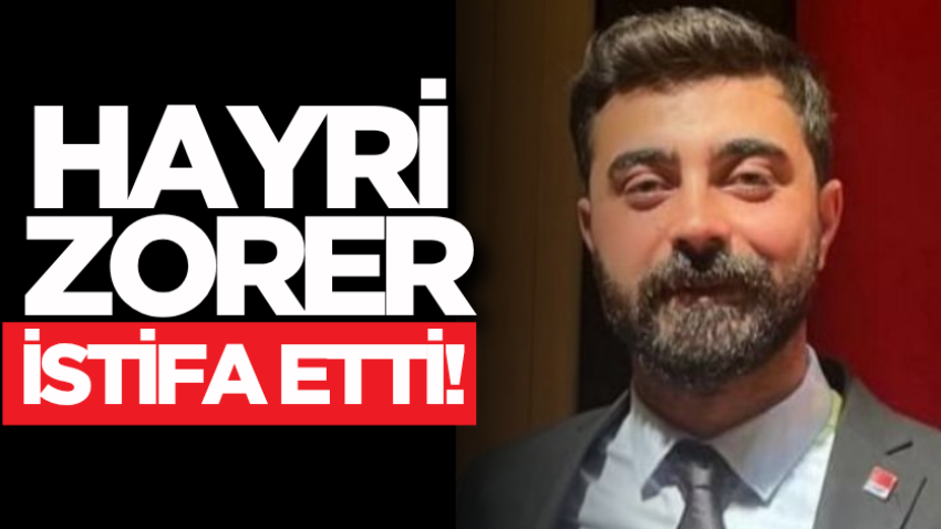 Hayri Zorer istifa etti!