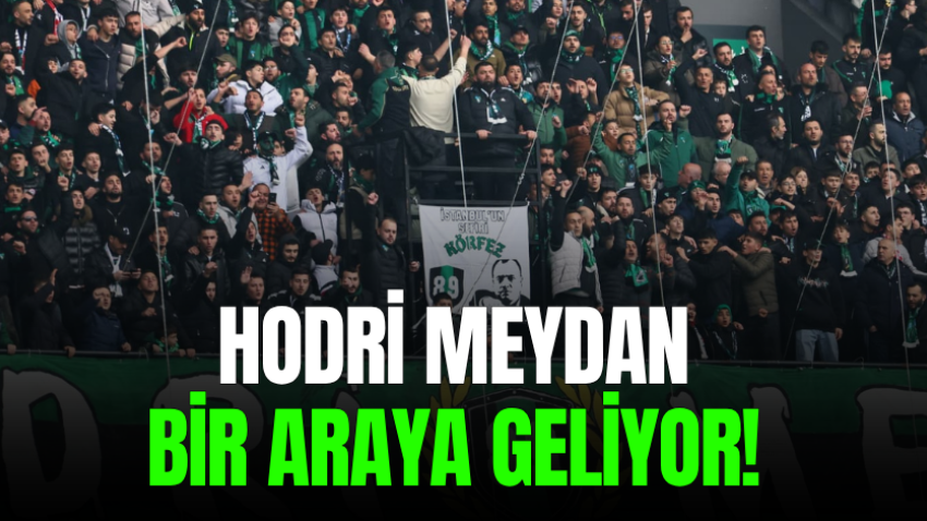 Hodri Meydan bir araya geliyor! 