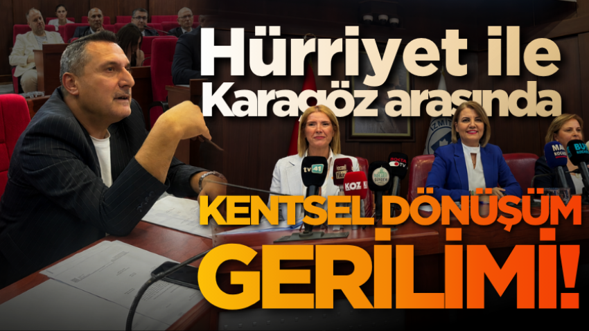 Hürriyet ile Karagöz arasında kentsel dönüşüm gerilimi! 