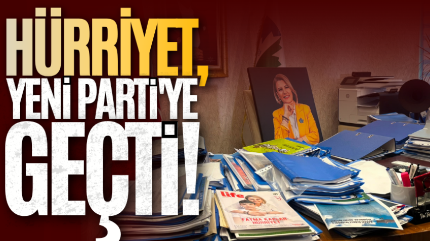 Hürriyet, Yeni Parti'ye geçti!