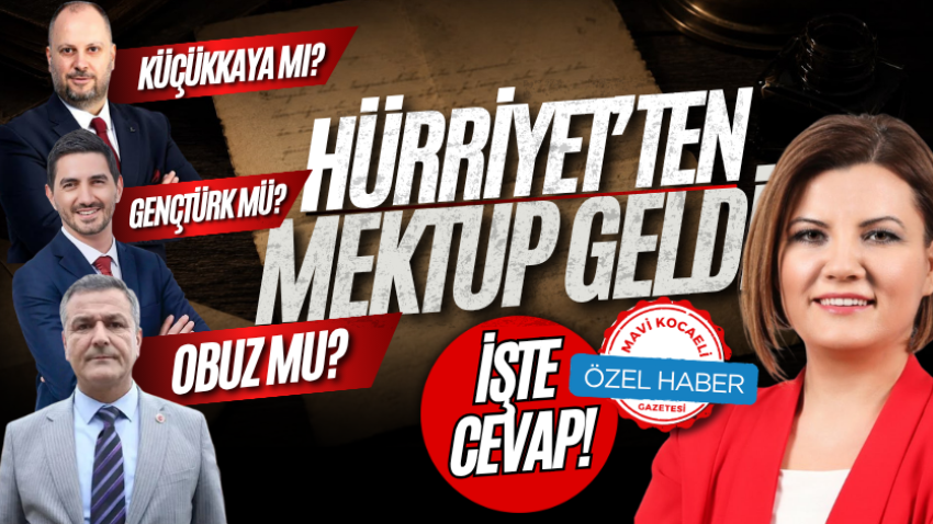 Hürriyet’ten mektup geldi! Obuz mu, Küçükkaya mı, Gençtürk mü? İşte cevap!