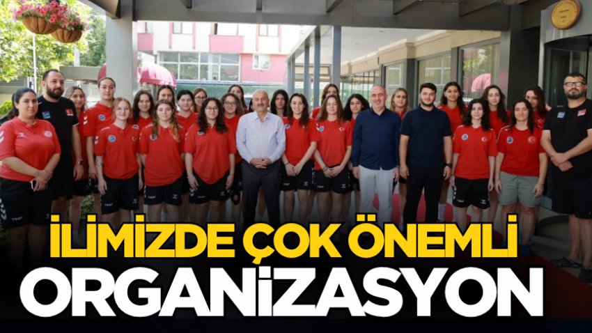 İlimizde çok önemli organizasyon