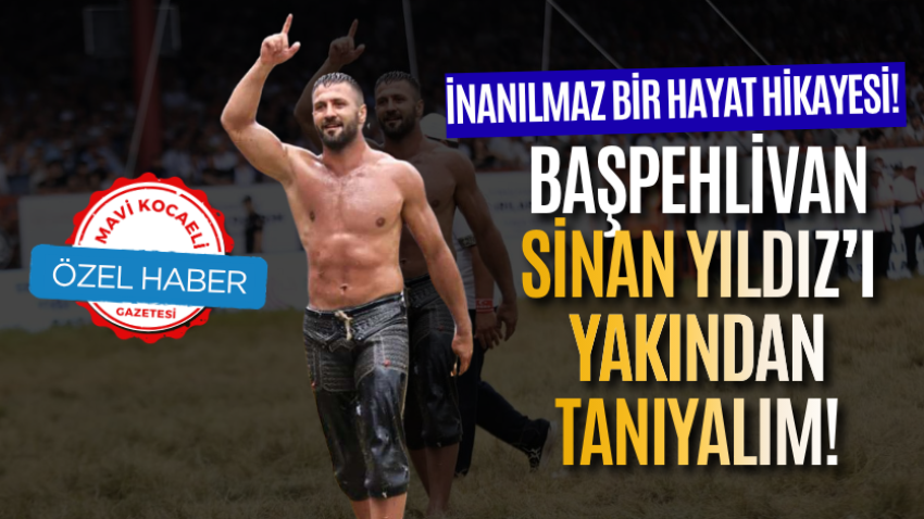 İnanılmaz bir hayat hikayesi! Başpehlivan Sinan Yıldız’ı yakından tanıyalım!