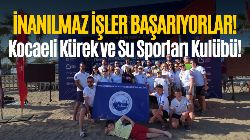 İnanılmaz işler başarıyorlar! Kocaeli Kürek ve Su Sporları Kulübü!