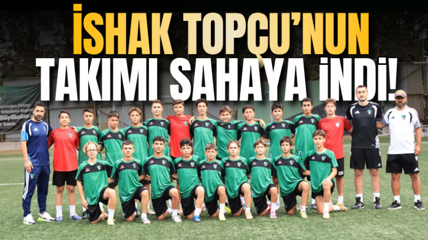 İshak Topçu’nun takımı sahaya indi!