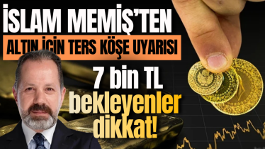 İslam Memiş’ten altın için ters köşe uyarısı: 7 bin TL bekleyenler dikkat! 