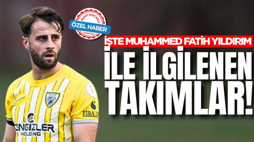 İşte Muhammed Fatih Yıldırım ile ilgilenen takımlar!