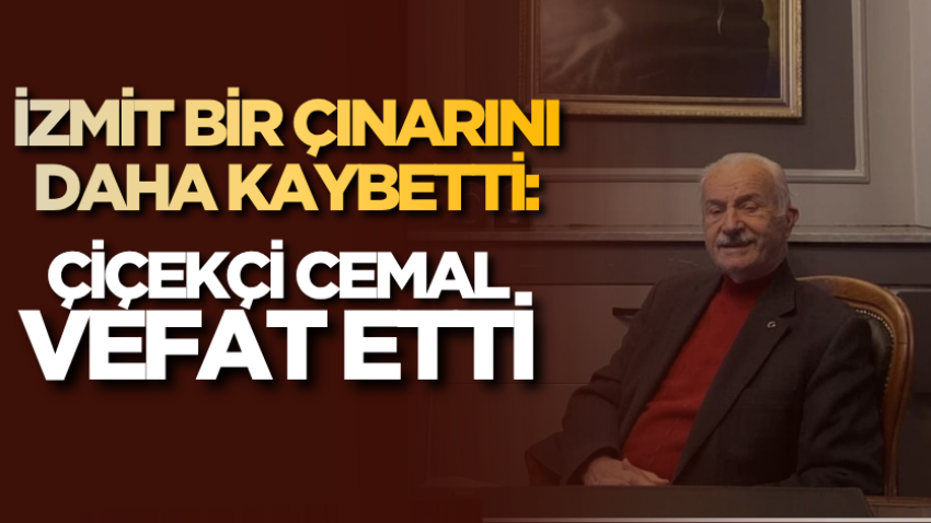 İzmit bir çınarını daha kaybetti: Çiçekçi Cemal vefat etti