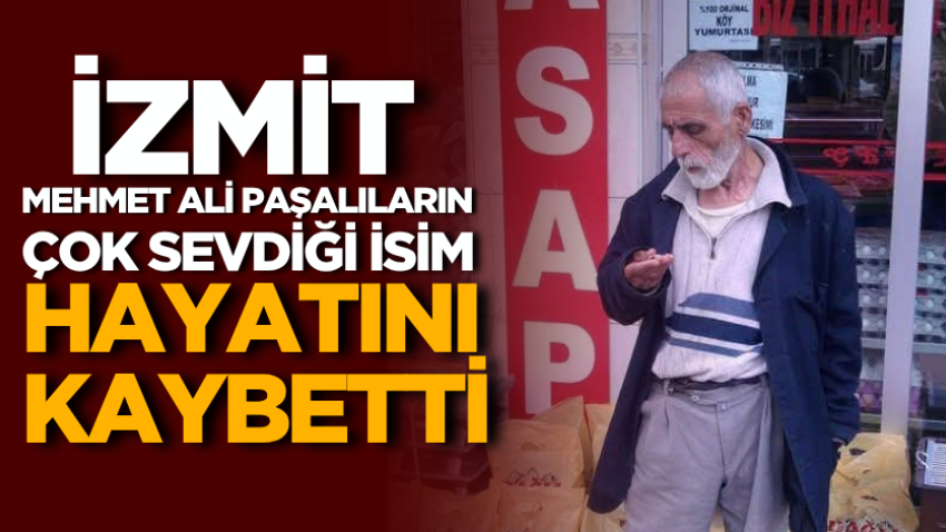 İzmit Mehmet Ali Paşalıların çok sevdiği isim hayatını kaybetti