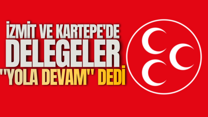 İzmit ve Kartepe'de delegeler "Yola devam" dedi