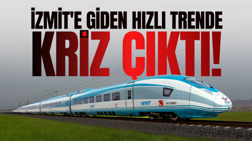 İzmit'e giden hızlı trende kriz çıktı! 