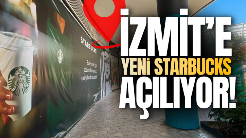 İzmit’e yeni Starbucks açılıyor!
