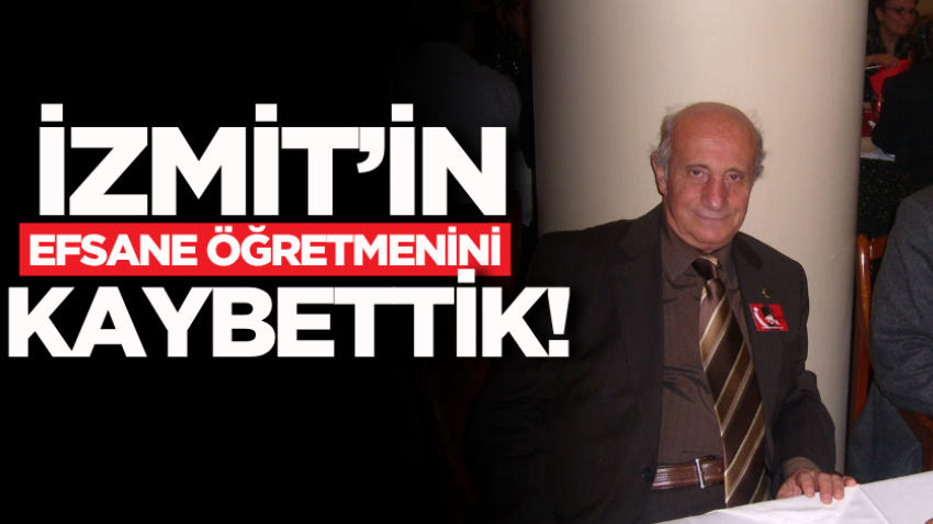 İzmit’in efsane öğretmenini kaybettik!