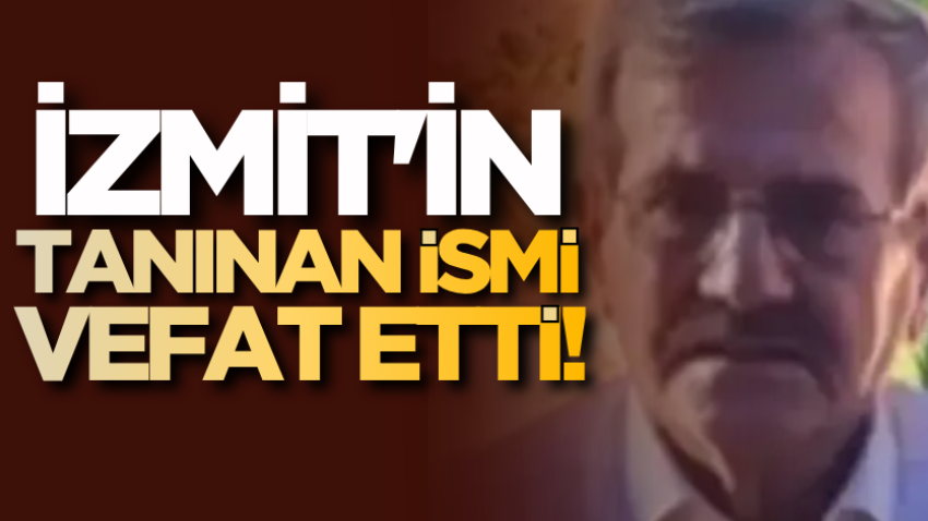 İzmit'in tanınan ismi vefat etti