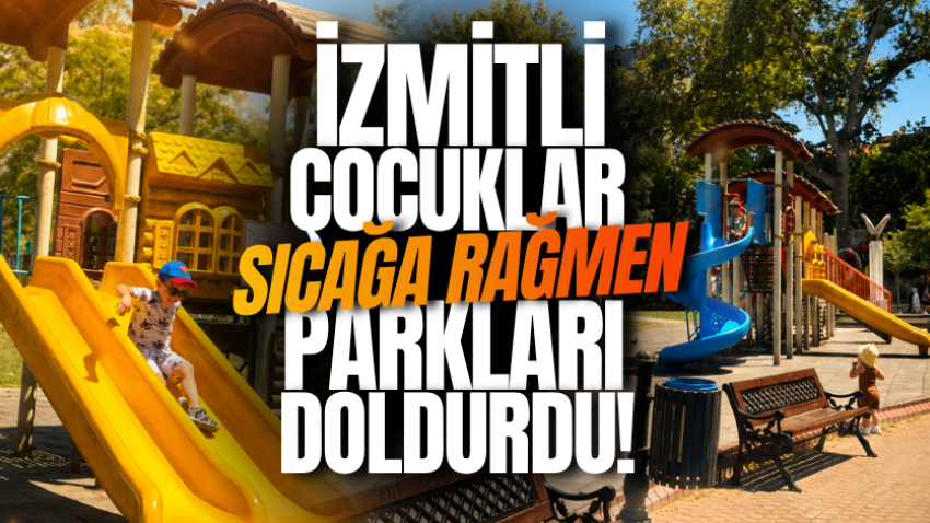 İzmitli çocuklar sıcağa rağmen parkları doldurdu! 
