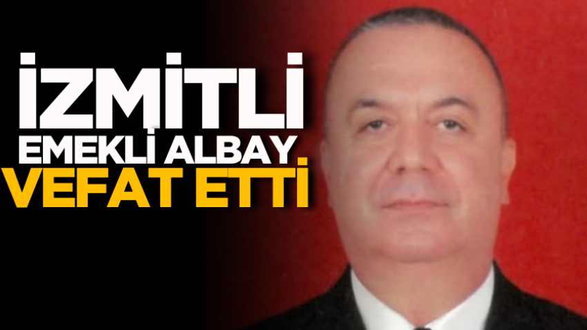 İzmitli emekli albay vefat etti 