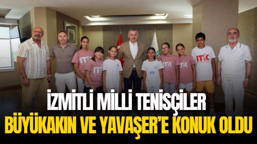 İzmitli Milli tenisçiler Büyükakın ve Yavaşer’e konuk oldu