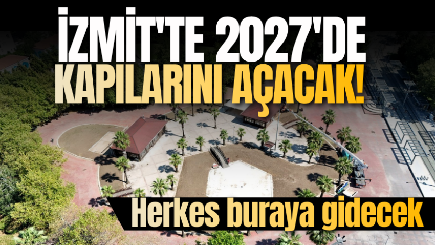 İzmit'te 2027'de kapılarını açacak! Herkes buraya gidecek