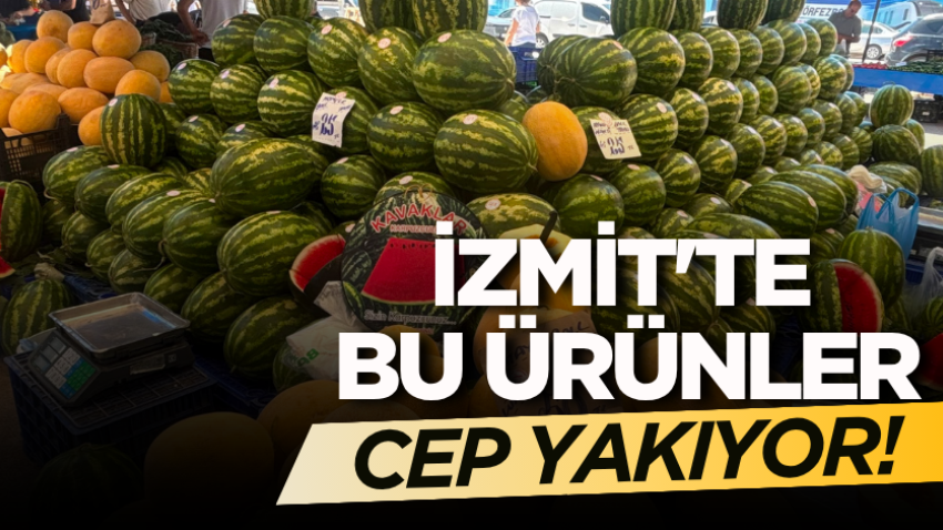 İzmit'te bu ürünler cep yakıyor!