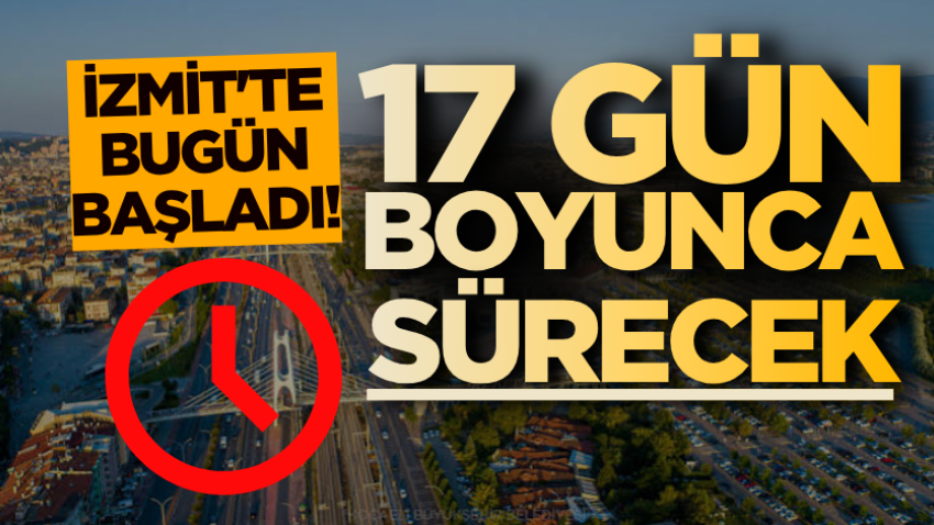 İzmit'te bugün başladı! 17 gün boyunca sürecek