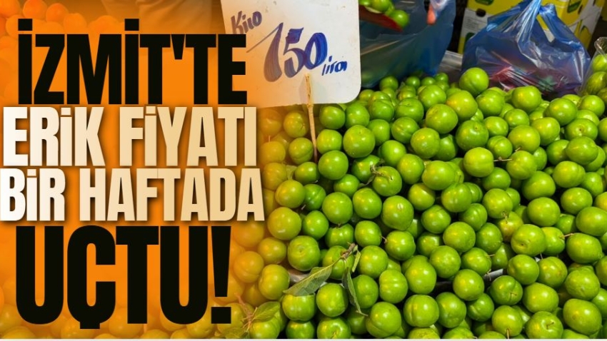 İzmit'te erik fiyatı bir haftada uçtu! 