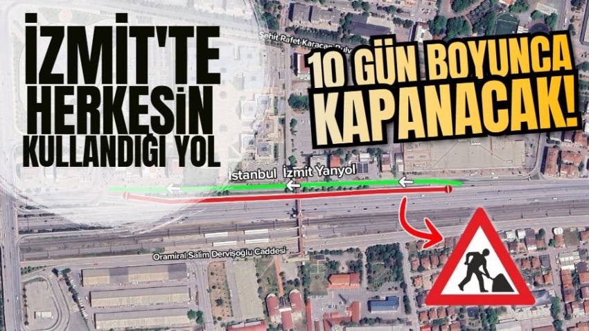 İzmit'te herkesin kullandığı yol 10 gün boyunca kapanacak! 